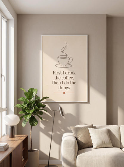 Funny Coffee Quote Print | First I Drink the Coffee Sign