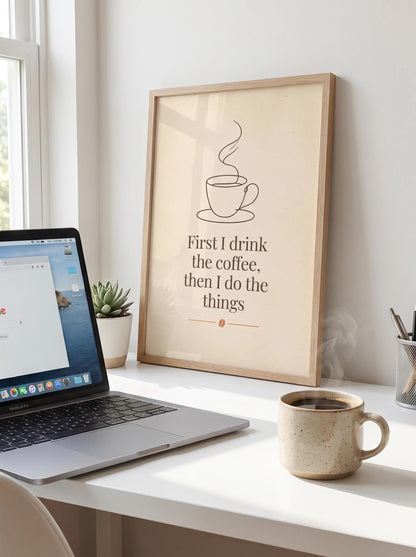 Funny Coffee Quote Print | First I Drink the Coffee Sign