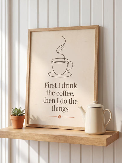 Funny Coffee Quote Print | First I Drink the Coffee Sign